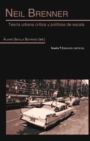 NEIL BRENNER. TEORÍA URBANA CRÍTICA Y POLÍTICAS DE ESCALA