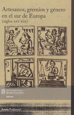 ARTESANOS, GREMIOS Y GÉNERO EN SUR DE EUROPA (SIGLOS XVI-XIX)