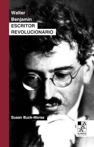 WALTER BENJAMIN. ESCRITOR REVOLUCIONARIO